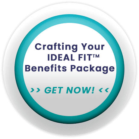 Crafting Your IDEAL FIT Benefits Package